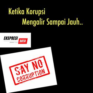 Ketika Korupsi Mengalir Sampai Jauh