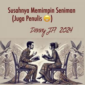 Susahnya Memimpin Seniman (JUGA PENULIS)