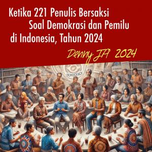 Ketika 221 Penulis Bersaksi Soal Pemilu dan Demokrasi di Indonesia, Tahun 2024
