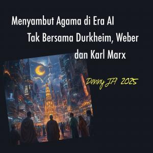 Menyambut Agama di Era AI, Tak Bersama Durkheim, Weber dan Karl Marx