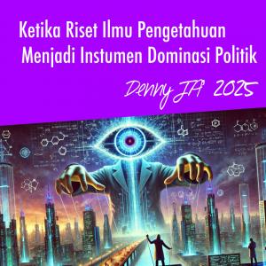 Ketika Riset Ilmu Pengetahuan Menjadi Instrumen Dominasi Politik