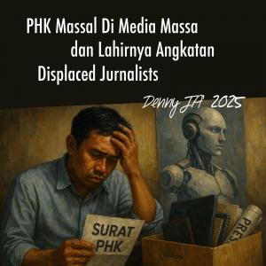 PHK Massal di Media Massa dan Lahirnya Angkatan Displaced Journalist