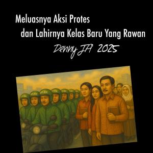 Meluasnya Aksi Protes dan Tumbuhnya Kelas Baru yang Rawan