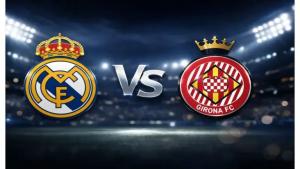 Prediksi Real Madrid vs Girona: Momen Bangkit Los Blancos