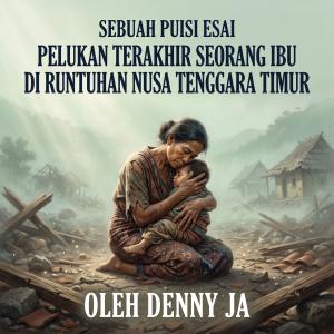 Pelukan Terakhir Seorang Ibu di Runtuhan Nusa Tenggara Timur: Sebuah Puisi Esai
